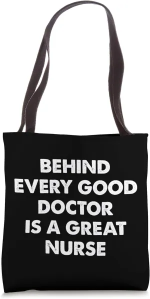 Behind Every Good Doctor Is A Great Nurse - Gifts Men Women Tote Bag