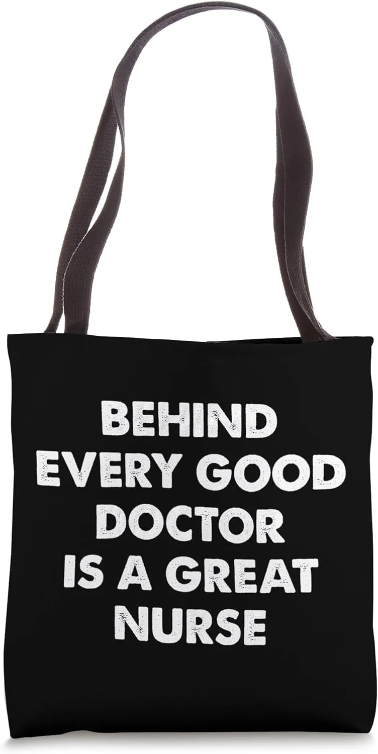 Behind Every Good Doctor Is A Great Nurse - Gifts Men Women Tote Bag