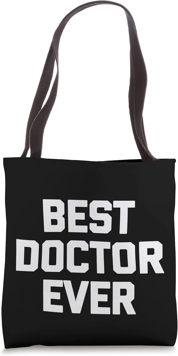 Best Doctor Ever T-Shirt funny saying medical school doctor Tote Bag